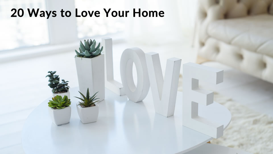 20 Ways to Love Your Home - Magic Homestaging and Design